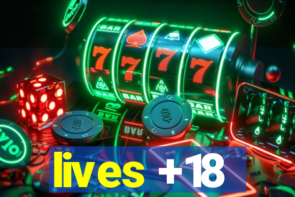 lives +18